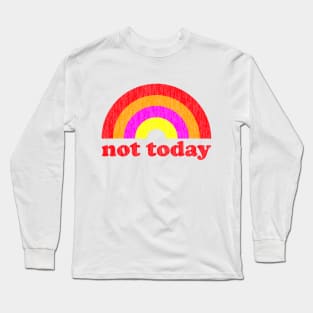 Not today. Probably Not Tomorrow. Long Sleeve T-Shirt